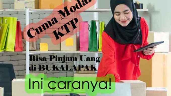 Cara Pinjam Uang di Bukalapak, Tanpa Agunan Cukup KTP!